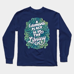 A Woman's Place is in the Library Long Sleeve T-Shirt